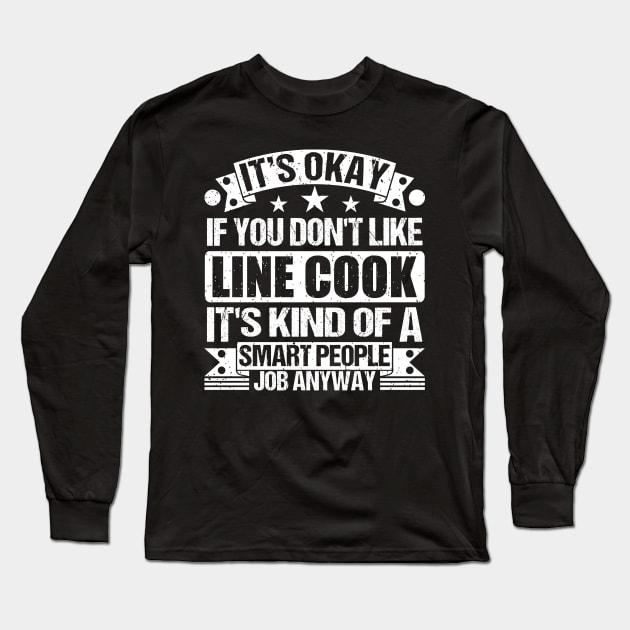 Line Cook lover It's Okay If You Don't Like Line Cook It's Kind Of A Smart People job Anyway Long Sleeve T-Shirt by Benzii-shop 